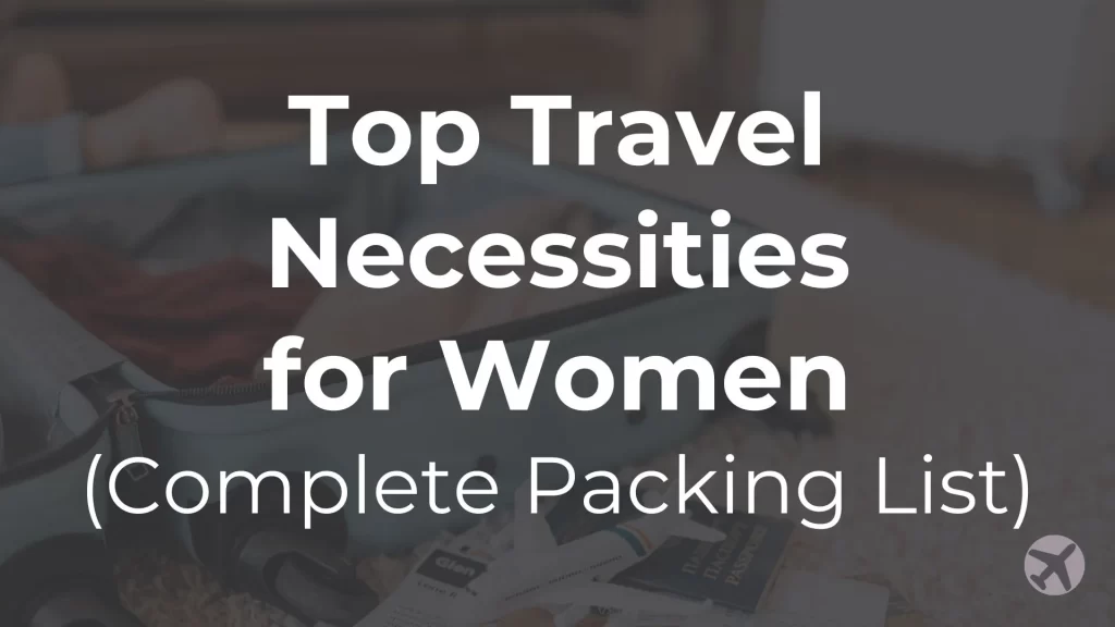 Top Travel Necessities for Women (a complete packing list)